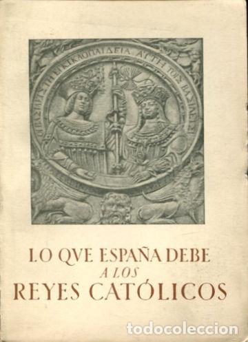 Libros: LO QUE ESPA&Ntilde;A DEBE A LOS REYES CATOLICOS. - MARQUES DE LOZOYA. - Foto 1