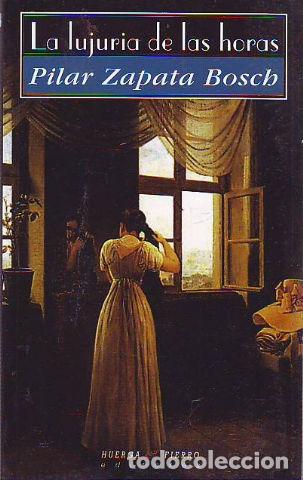 Libros: LA LUJURIA DE LAS HORAS. - ZAPATA BOSCH Pilar. - Foto 1