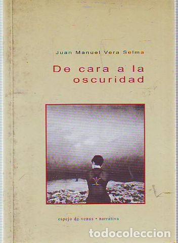 Libros: DE CARA A LA OSCURIDAD. - VERA SELMA Juan Manuel. - Foto 1