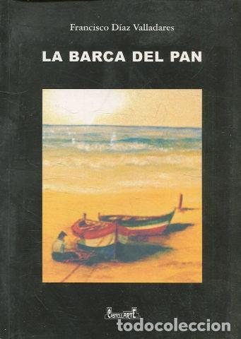 Libros: LA BARCA DEL PAN. - DIAZ VALLADARES Francisco. - Foto 1