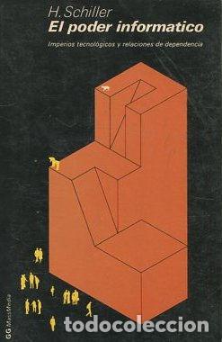 Libros: EL PODER INFORMATICO. IMPERIOS TECNOLOGICOS Y RELACIONES DE DEPENDENCIA. - SCHILLER H.