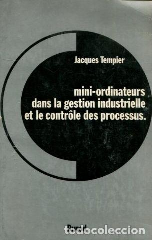 Libros: MINI-ORDINATEURS DANS LA GESTION INDUSTRIELLE ET LE CONTROLE DES PROCESSUS. - TEMPIER Jacques. - Foto 1