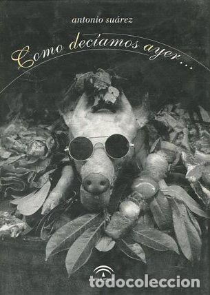 Libros: COMO DECIAMOS AYER. - SUAREZ Antonio. - Foto 1
