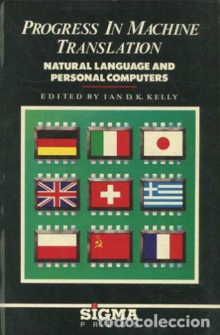 Libros: PROGRESS IN MACHINE TRANSLATION. NATURAL LANGUAGE AND PERSONAL COMPUTERS. - KELLY Ian D.K. - Foto 1