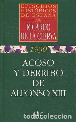 Libros: ACOSO Y DERRIBO DE ALONSO XIII. - CIERVA Ricardo de la. - Foto 1