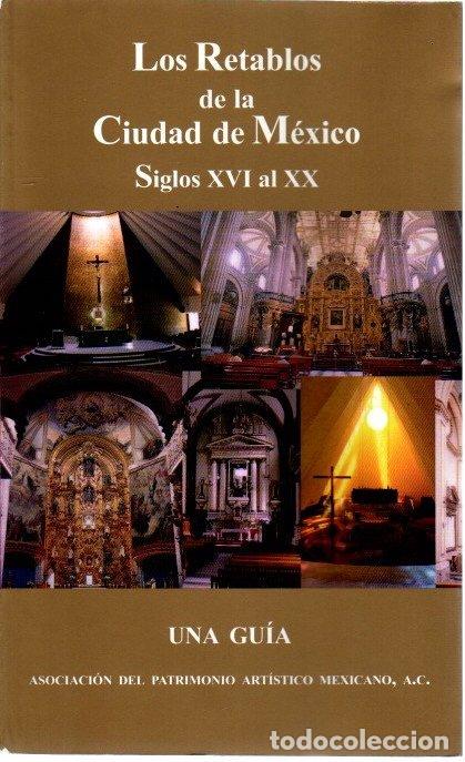 Libri di seconda mano: Los retablos de la Ciudad de M&eacute;xico. Siglos XVI al XX. Una gu&iacute;a - NO CONSTA AUTOR