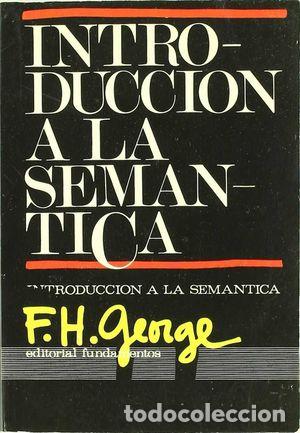 Libros: INTRODUCCI&Oacute;N A LA SEM&Aacute;NTICA - GEORGE, F. H. - Foto 1