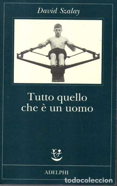 Libros: TUTTO QUELLO CHE E UN UOMO. - SZALAY, David. - Foto 1