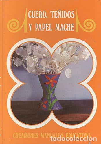 books: CUERO,TE&Ntilde;IDOS Y PAPEL MACH&Eacute; - Varios Autores