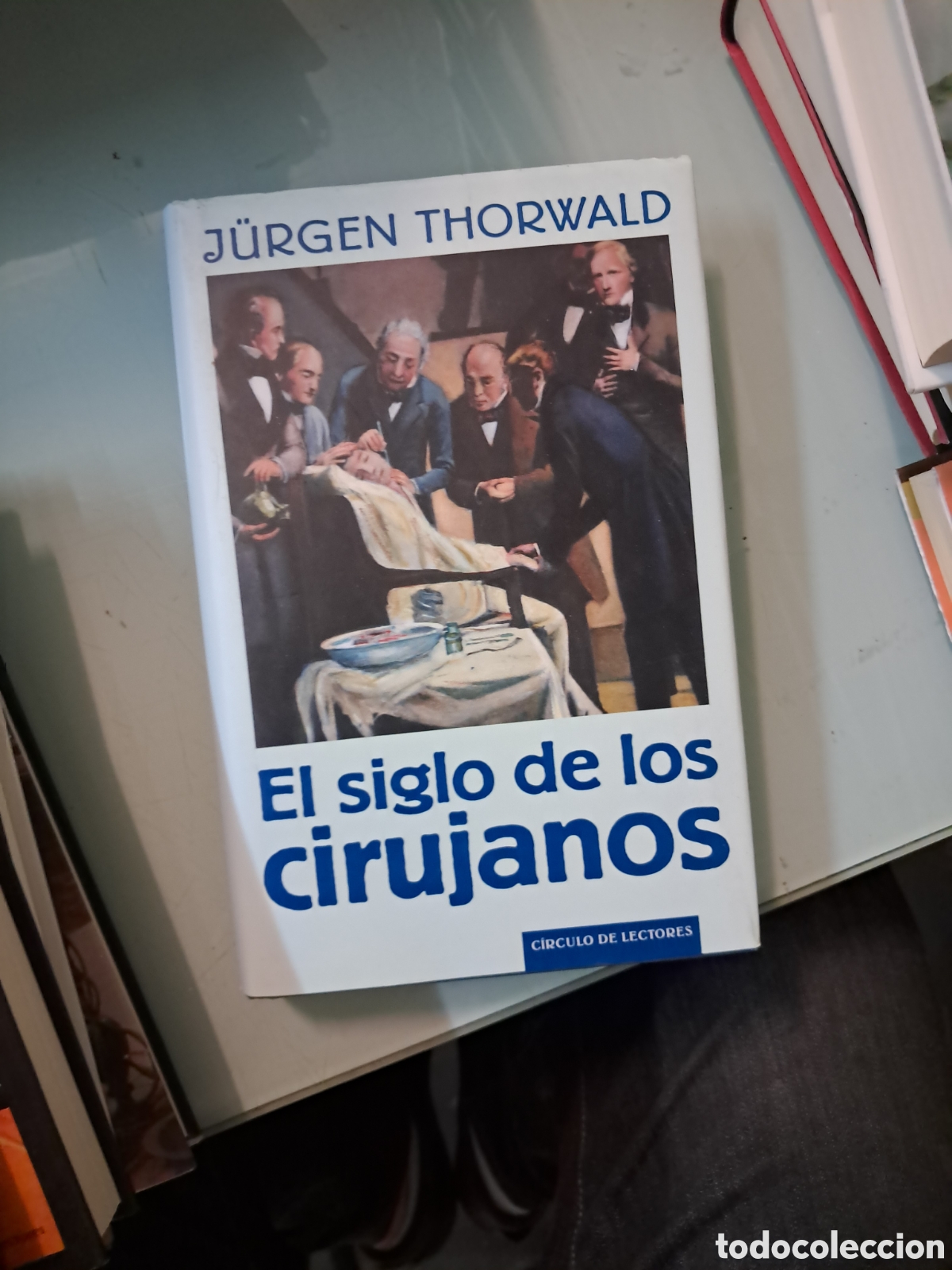 Libros: Jurgen Thorwald, El.siglo de los cirujanos, C&iacute;rculo de Lectores - Foto 1