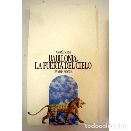 Libros: BABILONIA, la PUERTA del CIELO - ANDR&Eacute;S SOREL - Sin Especificar - Foto 1