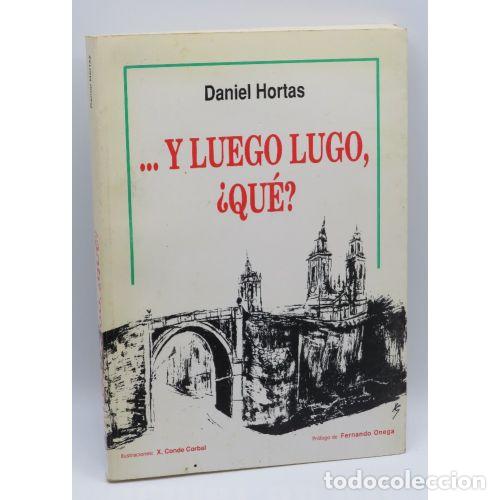 Libros: ... y Luego Lugo, &iquest;Qu&eacute;? - Daniel Hortas - Am Ediciones - 1990, 1&ordf; ed. - Foto 1