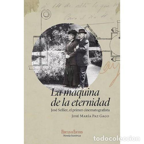B&uuml;cher: La M&aacute;quina de la Eternidad: Jos&eacute; Sellier, el Primer Cinematografista - Paz Gago - H&eacute;rcules - 2022
