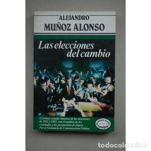 Libros: LAS ELECCIONES del CAMBIO - ALEJANDRO MU&Ntilde;OZ ALONSO - Sin Especificar - Foto 1