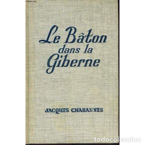 Libros: LE B&Acirc;TON DANS la GIBERNE (FRANCES) - JACQUES CHABANNES - Sin Especificar - Foto 1