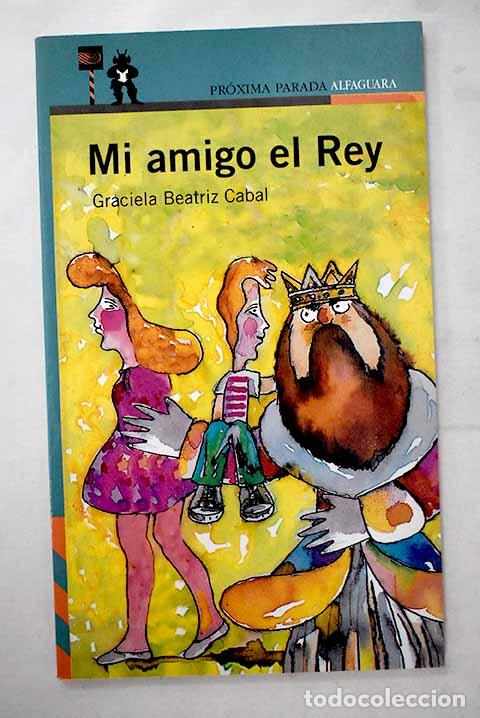 Libros: Mi amigo el rey: Cabal, Graciela B..- Cabal, Graciela B. - Foto 1