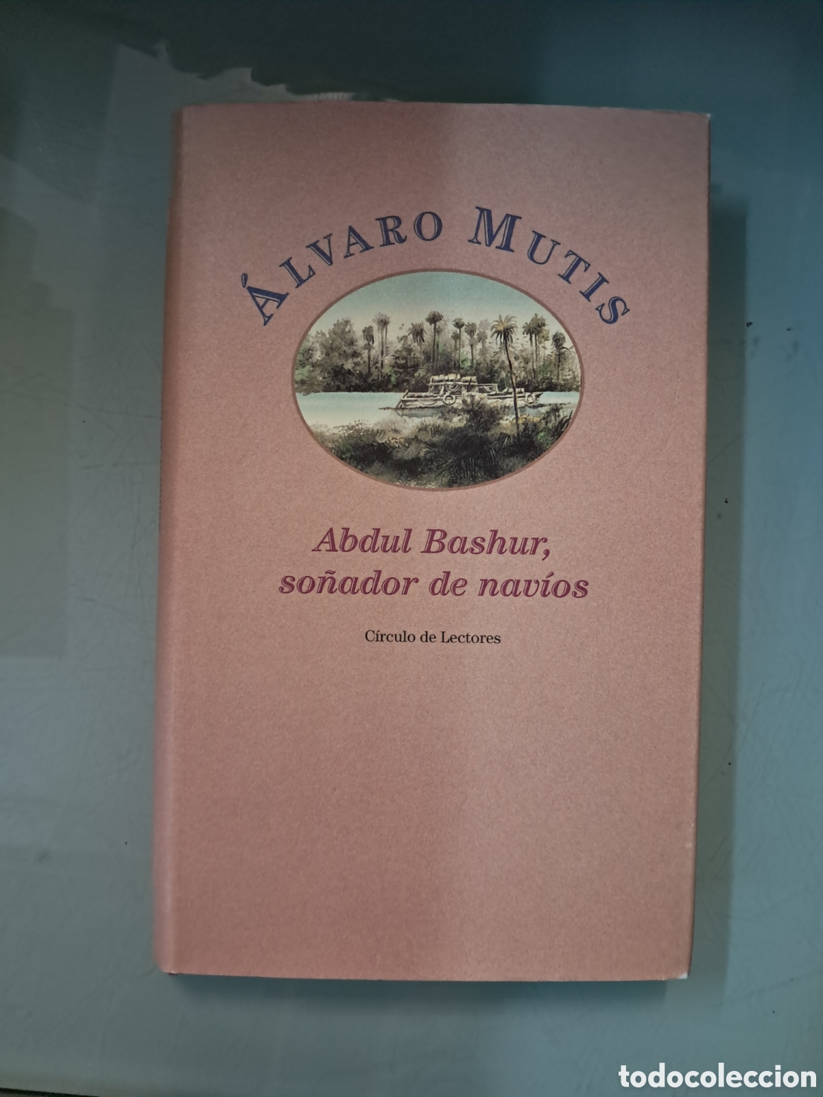 Libros: &Aacute;lvaro Mutis, Abdul Bashir, so&ntilde;ador de nav&iacute;os, C&iacute;rculo de Lectores - Foto 1