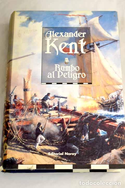 Libros: Rumbo al peligro: Kent, Alexander.- Kent, Alexander - Foto 1