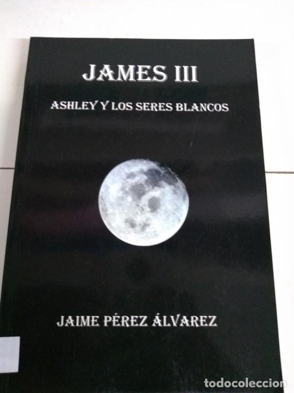 Libros: James III Ashley y los seres blancos - Jaime P&eacute;rez &Aacute;lvarez - Foto 1