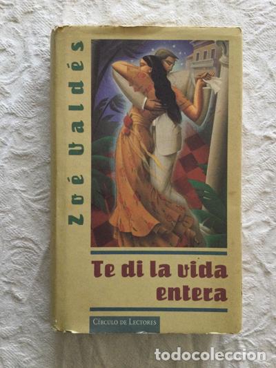 Libros: Te di la vida entera - Zoe Vald&eacute;s - Foto 1