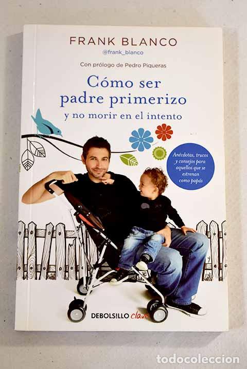 Libros: C&oacute;mo ser padre primerizo y no morir en el intento.- Blanco, Frank - Foto 1