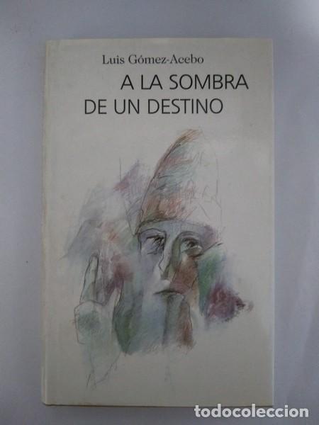 Libros: A la sombra de un destino - Luis Gomez &ndash; Acebo - Foto 1