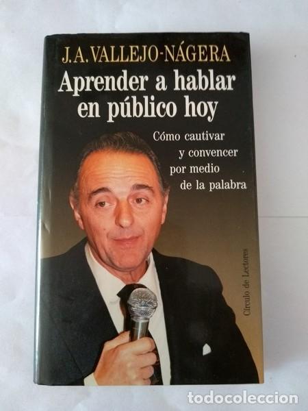 Libros: Aprender a hablar en publico hoy - J. A. Vallejo &ndash; Nagera - Foto 1