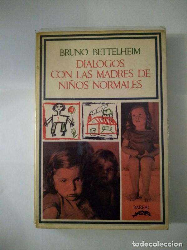 Libros: Dialogos con las madres de ni&ntilde;os normales - Bruno Bettelheim - Foto 1