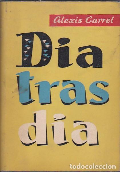 Libros: D&iacute;a tras d&iacute;a ( 1893-1944) - CARREL, Alexis. - Foto 1