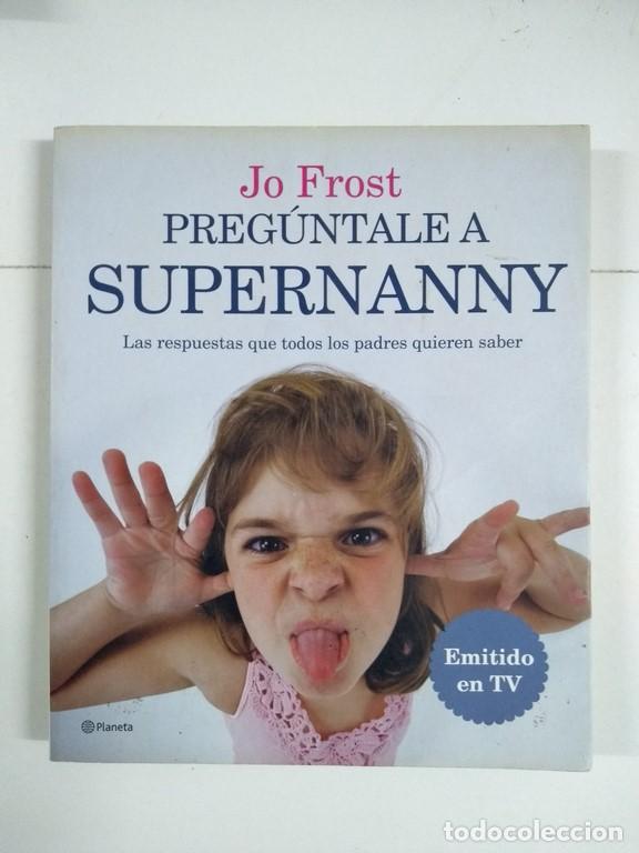 Libros: Preg&uacute;ntale a Supernanny - Jo Frost - Foto 1