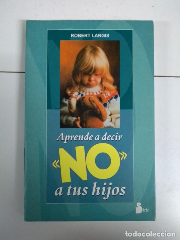 Libros: Aprende a decir &ldquo;No&rdquo; a tus hijos - Robert Langis - Foto 1