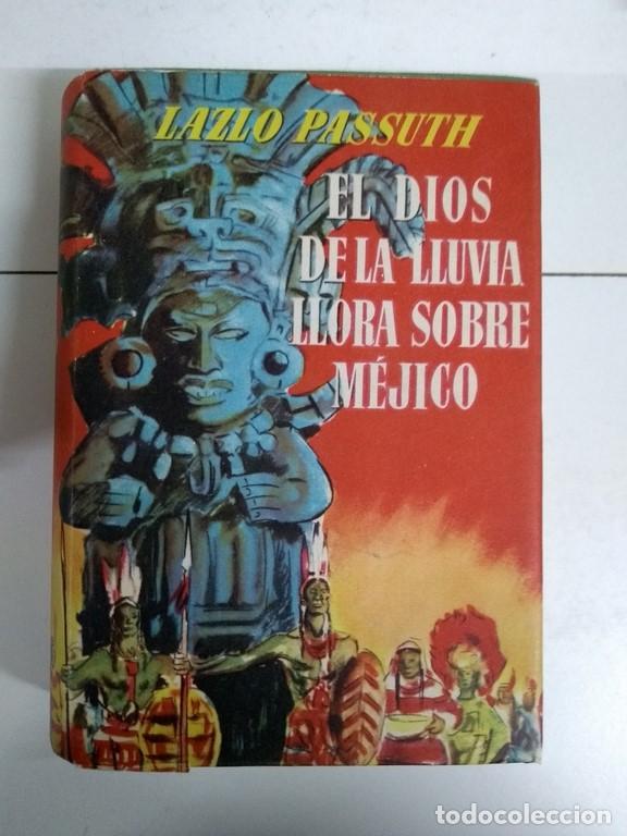 Libros: El dios de la lluvia llora sobre M&eacute;jico - Lazlo Passuth - Foto 1