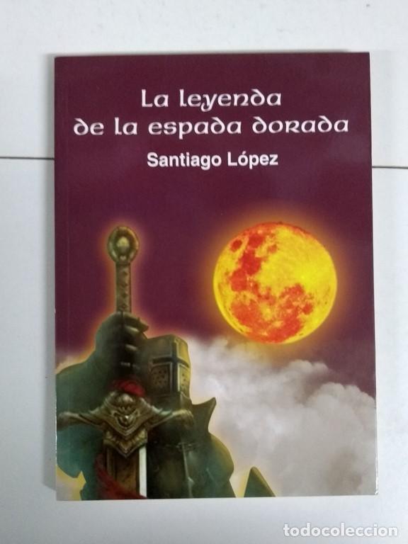 Libros: La leyenda de la espada dorada - Santiago L&oacute;pez Hern&aacute;ndez - Foto 1