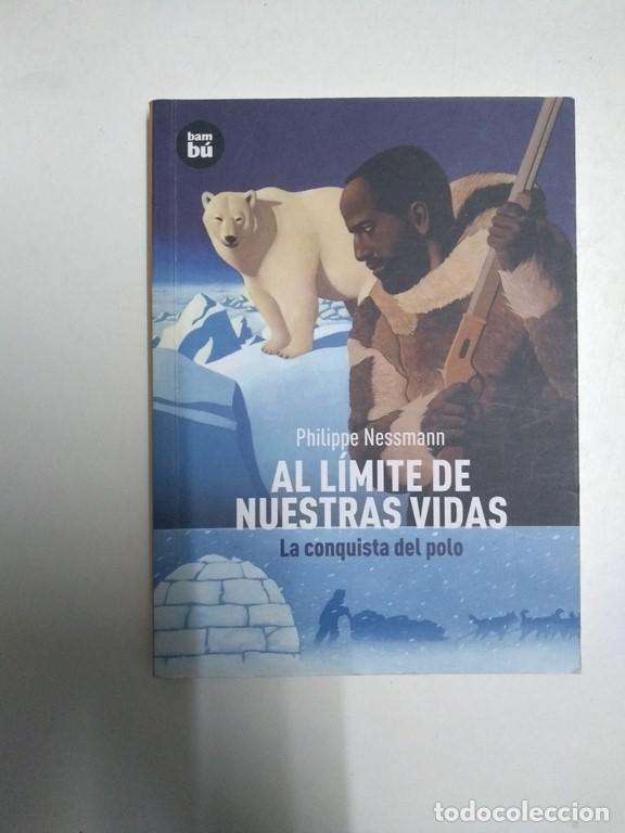 Libros: Al l&iacute;mite de nuestras vidas. La conquista del polo - Philippe Nessmann - Foto 1