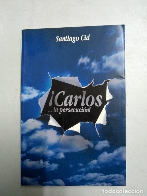 Libros: &iexcl;Carlos &hellip; la persecuci&oacute;n - Santiago Cid - Foto 1