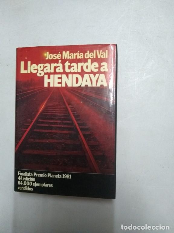 Libros: Llegar&aacute; tarde a Hendaya - Jos&eacute; Mar&iacute;a del Val - Foto 1