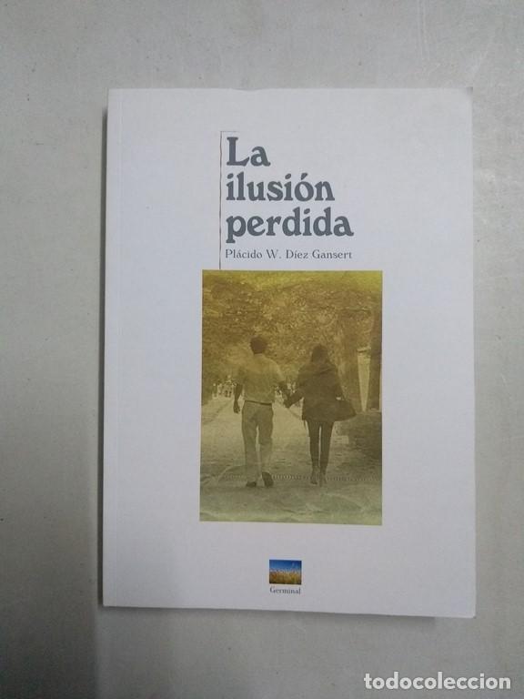 Libros: La ilusi&oacute;n perdida - Pl&aacute;cido W. D&iacute;ez Gansert - Foto 1