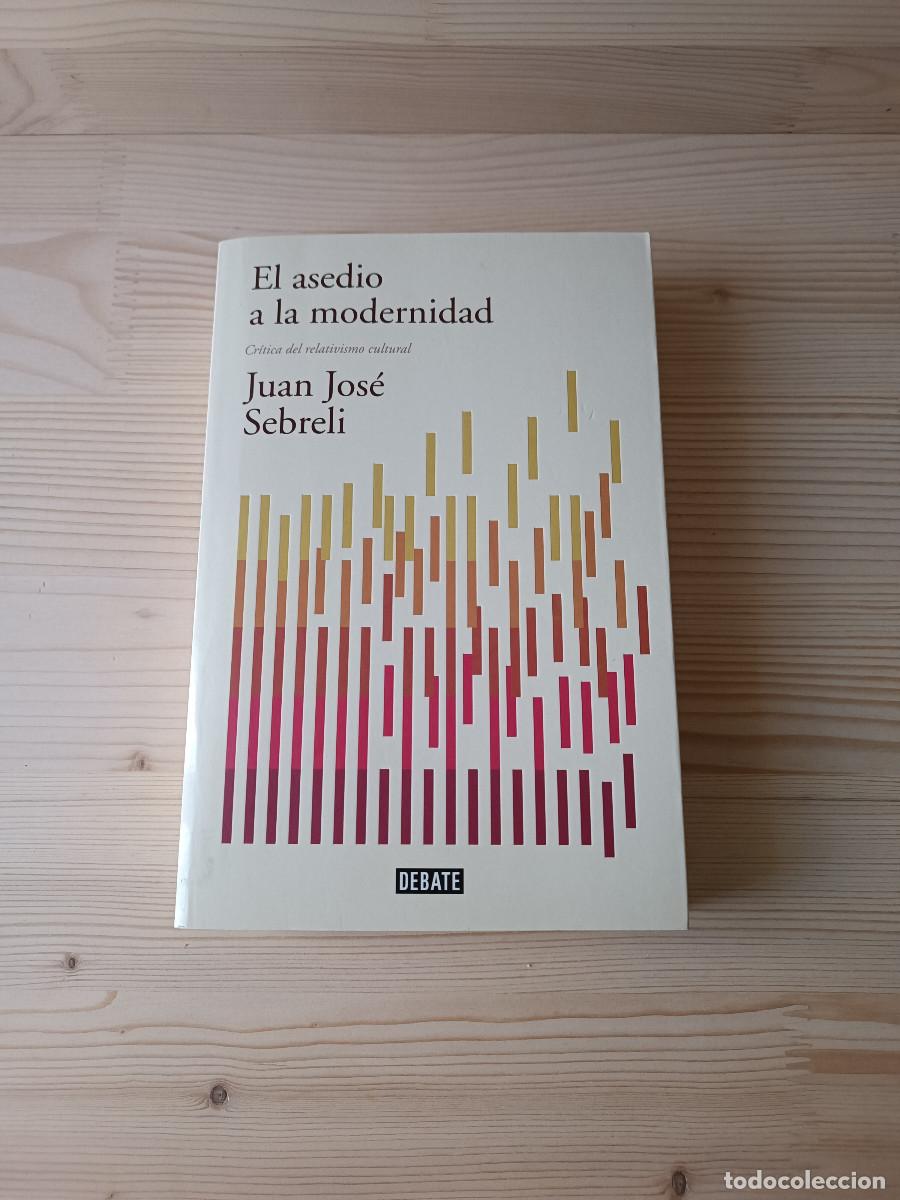 Libros: El asedio a la modernidad / Juan Jos&eacute; Sebreli / Debate - Foto 1