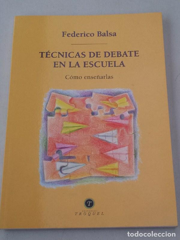 Libros: T&Eacute;CNICAS DE DEBATE EN LA ESCUELA. C&oacute;mo ense&ntilde;arlas - Balsa, Federico - Foto 1