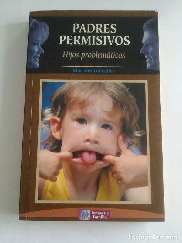 Libros: Padres permisivos. Hijos problem&aacute;ticos - Mariano Gonzalez Ramirez - Foto 1