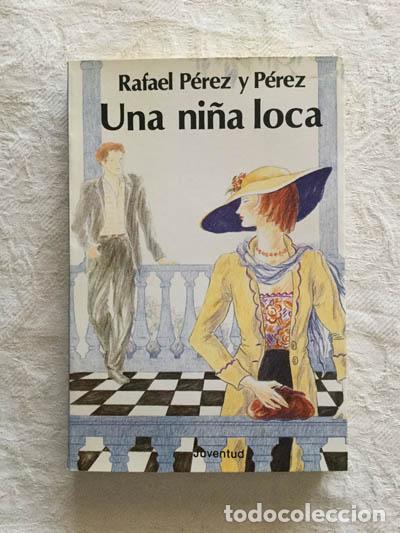 Libros: Una ni&ntilde;a loca - Rafael P&eacute;rez P&eacute;rez - Foto 1