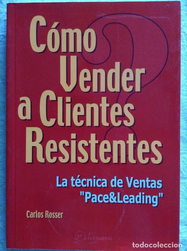 Libros: C&oacute;mo vender a clientes resistentes - Carlos Rosser - Foto 1