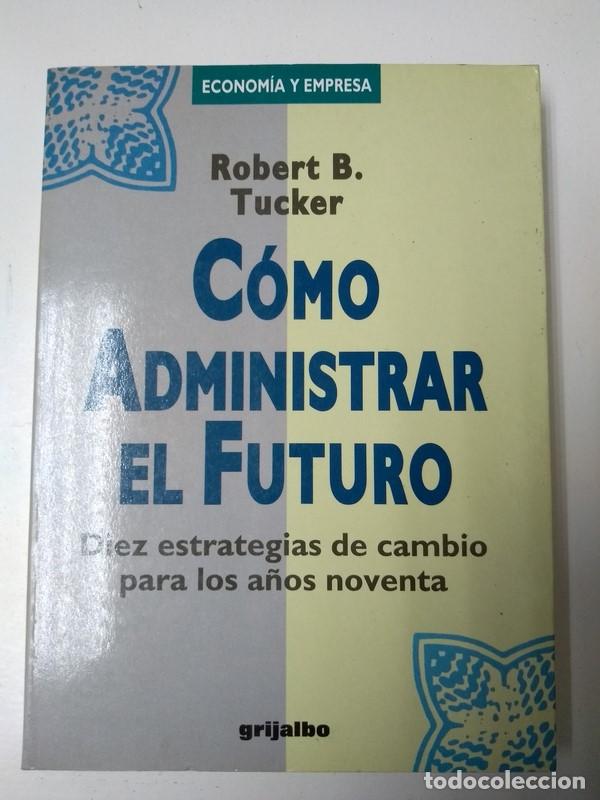 Libros: Como administrar el futuro - Robert B. Tucker - Foto 1