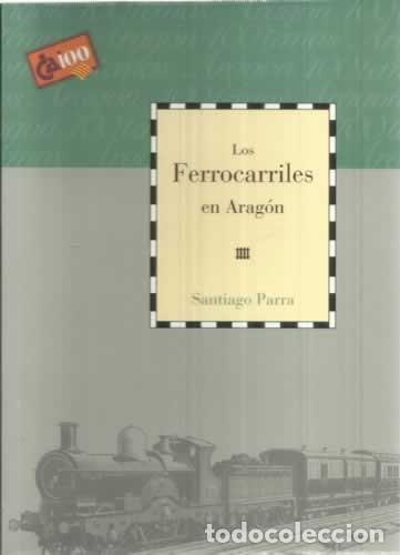 Libros: LOS FERROCARRILES EN ARAG&Oacute;N - Parra,Santiago - Foto 1