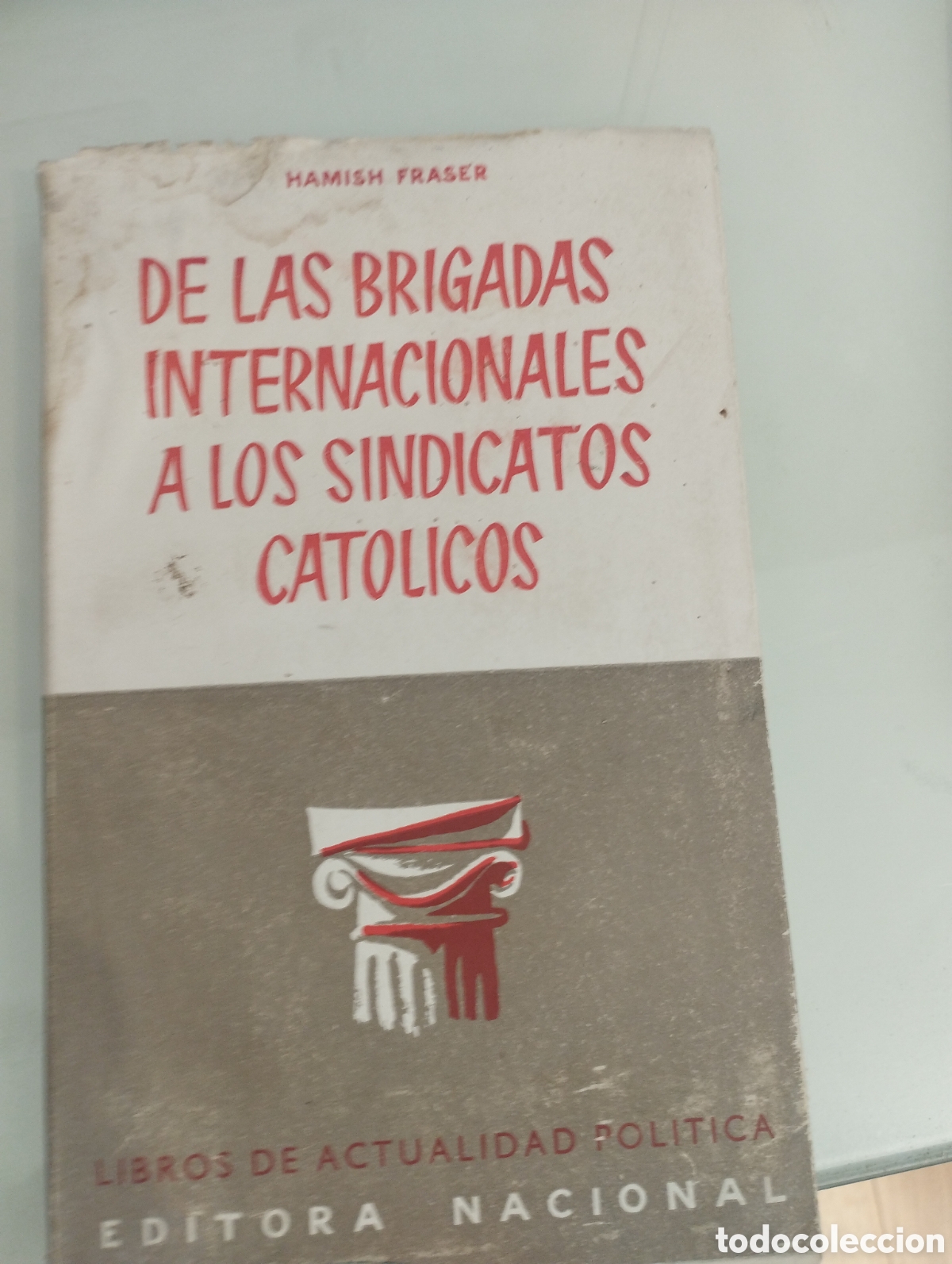Livres: DE LAS BRIGADAS INTERNACIONALES A LOS SINDICATOS CATOLICOS. Un comunista ingles juzga al comunismo -
