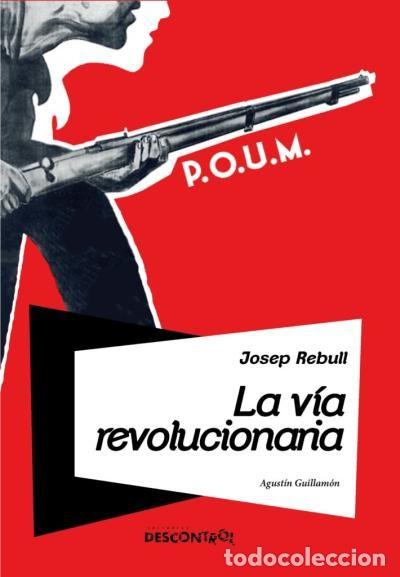 Libros: JOSEP REBULL, LA V&Iacute;A REVOLUCIONARIA - GUILLAM&Oacute;N, AGUST&Iacute;N