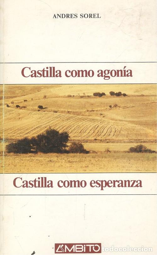 Libros: CASTILLA COMO AGON&Iacute;A, CASTILLA COMO ESPERANZA - Andr&eacute;s Sorel - Foto 1