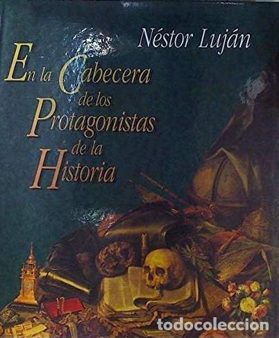 Libros: EN LA CABECERA DE LOS PROTAGONISTAS DE LA HISTORIA - N&eacute;stor Luj&aacute;n - Foto 1