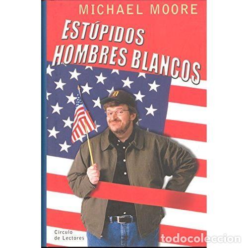 Libros: ESTUPIDOS HOMBRES BLANCOS - MICHAEL MOORE - Sin Especificar - Foto 1