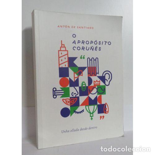 B&uuml;cher: O APROPOSITO CORU&Ntilde;ES.UNHA OLLADA DESDE DENTRO. - ANTON de SANTIAGO. - Sin Especificar